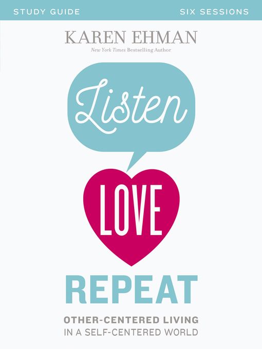Title details for Listen, Love, Repeat Bible Study Guide by Karen Ehman - Available